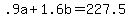 +.9a+%2B+1.6b+=+227.5+