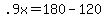 +.9x+=+180+-+120+