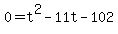 +0=+t%5E2+-11t+-+102