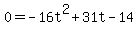 +0=-16t%5E2%2B31t+-14
