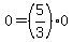 +0+=+%285%2F3%29%2A0+