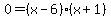 +0+=+%28x+-6%29+%28x+%2B1%29+
