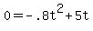 +0+=+-.8t%5E2+%2B+5t+