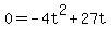+0+=+-4t%5E2+%2B+27t+