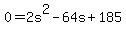 +0+=+2s%5E2+-+64s+%2B+185+