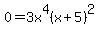 +0+=+3x%5E4%28x+%2B+5%29%5E2