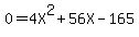 +0+=+4X%5E2+%2B+56X+-+165