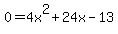 +0+=+4x%5E2+%2B+24x+-+13+