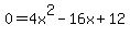 +0+=+4x%5E2+-+16x+%2B+12+