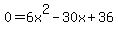 +0+=+6x%5E2+-30x+%2B+36+