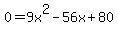 +0+=+9x%5E2-56x%2B80+