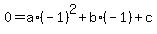 +0+=+a%2A%28-1%29%5E2+%2B+b%2A%28-1%29+%2B+c+