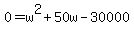 +0+=+w%5E2+%2B+50w+-+30000