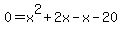 +0+=+x%5E2+%2B+2x++-+x+-20