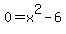 +0+=+x%5E2+-+6+