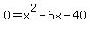 +0+=+x%5E2+-+6x+-+40+