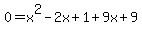 +0+=+x%5E2+-2x+%2B+1+%2B9x+%2B+9+