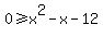 +0+%3E=+x%5E2+-+x+-+12+