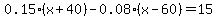 +0.15%28x%2B40%29-0.08%28x-60%29=15