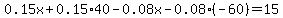 +0.15x%2B0.15%2A40-0.08x-0.08%28-60%29=15