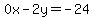 +0x-2y=-24+