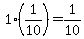 +1%2A%28+1%2F10+%29+=+1%2F10+