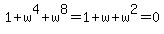 +1%2B+w%5E4+%2B+w%5E8+=+1+%2B+w+%2B+w%5E2+=+0