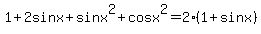 +1%2B2sinx+%2B+sinx%5E2++%2B+cosx%5E2++=+2%281%2Bsinx%29