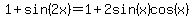 +1%2Bsin%282x%29+=+1%2B2sin%28x%29cos%28x%29+