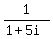 +1%2F%281%2B5i%29+