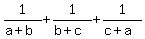 +1%2F%28a%2Bb%29+%2B+1%2F%28b%2Bc%29+%2B+1%2F%28c%2Ba%29+