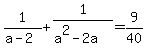 \"+1%2F%28a-2%29+%2B+1%2F%28a%5E2+-+2a+%29+=+9%2F40+\"