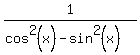 +1%2F%28cos%5E2%28x%29+-+sin%5E2%28x%29%29