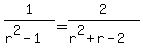 +1%2F%28r%5E2-1%29+=+2%2F%28r%5E2%2Br-2%29+