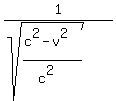 +1%2F%28sqrt%28%28c%5E2+-+v%5E2%29%2F%28c%5E2%29%29%29+