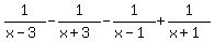 +1%2F%28x-3%29+-+1%2F%28x%2B3%29+-+1%2F%28x-1%29+%2B+1%2F%28x%2B1%29