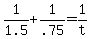 +1%2F1.5+%2B+1%2F.75+=+1%2Ft+