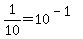 +1%2F10+=+10%5E%28-1%29+