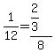 +1%2F12++=+%282%2F3%29+%2F+8+