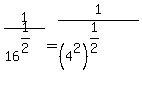 +1%2F16%5E%281%2F2%29+=+1%2F%28%28+4%5E2+%29%5E%281%2F2%29%29+