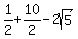 +1%2F2+%2B+10%2F2-2sqrt%285%29%29