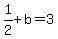 +1%2F2+%2B+b+=+3+