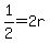 +1%2F2+=+2r+