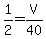 +1%2F2+=+V%2F40+