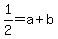 +1%2F2+=+a+%2B+b+