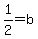 +1%2F2+=+b+