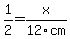 +1%2F2+=+x%2F12cm