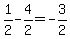+1%2F2-+4%2F2=-3%2F2+