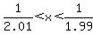 +1%2F2.01%3Cx%3C+1%2F1.99+