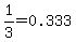 +1%2F3+=+0.333